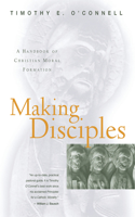 Making Disciples A Handbook of Christian Moral Formation