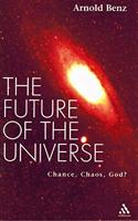 The Future of the Universe: Chance, Chaos, God?