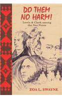 Do Them No Harm!: Lewis and Clark Among the Nez Perce(Lewis & Clark Expedition)