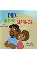 Dad Is Acting Strange