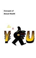 Concepts of Sexual Health Sex & You!