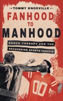 Fanhood to Manhood: Shock Therapy for the Recovering Sports Fanatic