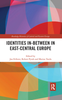 Identities In-Between in East-Central Europe