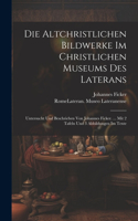 Die Altchristlichen Bildwerke Im Christlichen Museums Des Laterans