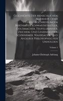 Geschichte Der Menschlichen Narrheit, Oder Lebensbeschreibungen Berühmter Schwarzkünstler, Goldmacher, Teufelsbanner, Zeichen- Und Liniendeuter, Schwärmer, Wahrsager, Und Anderer Philosophischer Unholden; Volume 1
