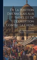 De La Position Des Anglais Aux Indes, Et De L'expédition Contre La Chine
