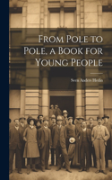 From Pole to Pole, a Book for Young People