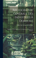 Bibliographie Générale Des Industries À Domicile: Supplément À La Publication: Les Industries À Domicile En Belgique