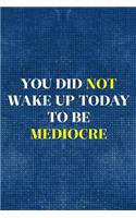You Did Not Wake Up Today To Be Mediocre: Blank Lined Notebook ( Acting ) Blue