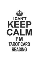 I Can't Keep Calm I'm Tarot Card Reading