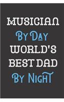 Musician By Day World's Best Dad By Night: Father Professional Title Journal Diary Notebook as Birthday, Anniversary, Christmas, Graduation Gifts. Makes A Great Gift From Girls Boys Men and W