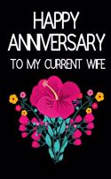 Happy Anniversary To My Current Wife: Funny Novelty Anniversary Notebook for... Wife (Greeting Card Alternative)