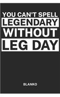 You can't Spell Legendary Without Leg day Blanko