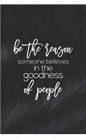 Be The Reason Someone Believes In Goodness Of People