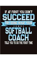 If At First You Don't Succeed Try Doing What Your Softball Coach Told You To Do The First Time: College Ruled Composition Notebook
