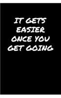 It Gets Easier Once You Get Going&#65533;: A soft cover blank lined journal to jot down ideas, memories, goals, and anything else that comes to mind.