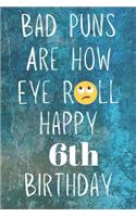 Bad Puns Are How Eye Roll Happy 6th Birthday