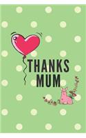 Thanks Mum Notebook: 6 x 9 lined (blank) notebook - thank you gift ideas for mum mummy mom