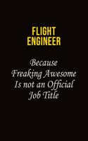 Flight Engineer Because Freaking Asweome Is Not An Official Job Title: Career journal, notebook and writing journal for encouraging men, women and kids. A framework for building your career.