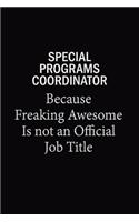 Special Programs Coordinator Because Freaking Awesome Is Not An Official Job Title: 6x9 Unlined 120 pages writing notebooks for Women and girls