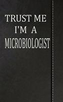 Trust Me I'm a Microbiologist: Weekly Planner Calendar Yearly 365 Notebook 120 Pages 6x9