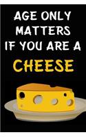 Age Only Matters If You Are A Cheese