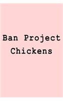 Ban Project Chickens: Blank Lined Journal