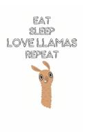 Eat Sleep Love Llamas Repeat: Cute Llama Lovers Journal / Notebook / Diary / Birthday Gift (6x9 - 110 Blank Lined Pages)