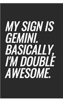 My Sign Is Gemini. Basically, I'm Double Awesome: Blank Lined Notebook