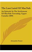 Last Laird of Macnab: An Episode in the Settlement of Macnab Township, Upper Canada (1899)