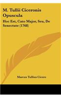 M. Tullii Ciceronis Opuscula: Hoc Est, Cato Major, Seu, De Senectute (1768)(Latin)