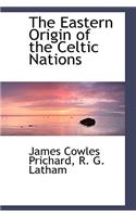 The Eastern Origin of the Celtic Nations