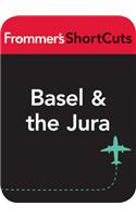 Basel and the Jura: Frommer's Shortcuts(611 Frommer's Shortcuts)