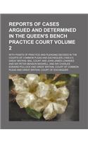 Reports of Cases Argued and Determined in the Queen's Bench Practice Court Volume 2; With Points of Practice and Pleading Decided in the Courts of Common Pleas and Exchequer; [1850-51]