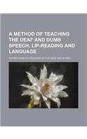 A Method of Teaching the Deaf and Dumb Speech, Lip-Reading and Language