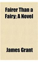 Fairer Than a Fairy; A Novel
