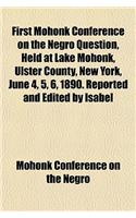 First Mohonk Conference on the Negro Question, Held at Lake Mohonk, Ulster County, New York, June 4, 5, 6, 1890. Reported and Edited by Isabel: (English)