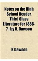 Notes on the High School Reader, Third Class Literature for 1886-7 - By R. Dawson: (English)