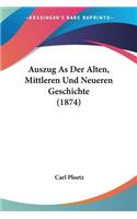 Auszug As Der Alten, Mittleren Und Neueren Geschichte (1874)