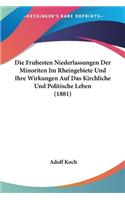 Die Fruhesten Niederlassungen Der Minoriten Im Rheingebiete Und Ihre Wirkungen Auf Das Kirchliche Und Politische Leben (1881)