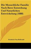 Die Menschliche Familie Nach Ihrer Entstehung Und Naturlichen Entwickelung (1888)