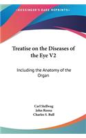 Treatise on the Diseases of the Eye V2