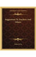 Suggestions to Teachers and Others