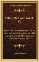 Public Men and Events V2: From the Commencement of Mr. Monroe's Administration, in 1817, to the Close of Mr. Fillmore's Administration, in 1853