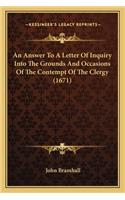 Answer To A Letter Of Inquiry Into The Grounds And Occasions Of The Contempt Of The Clergy (1671)