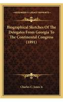 Biographical Sketches of the Delegates from Georgia to the Continental Congress (1891)