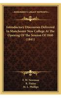 Introductory Discourses Delivered in Manchester New College Introductory Discourses Delivered in Manchester New College at the Opening of the Session of 1840 (1841) at the Opening of the Session of 1840 (1841)