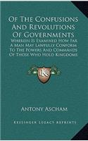 Of the Confusions and Revolutions of Governments: Wherein Is Examined How Far a Man May Lawfully Conform to the Powers and Commands of Those Who Hold Kingdoms (1649)