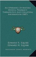An Ephemeris of Materia Medica, Pharmacy, Therapeutics and Collateral Information (1887)