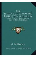 The Seaman's Catechism And Instructor In Gunnery: Rifle, Cutlass, Bayonet, And Pistol Exercise (1868)(English)